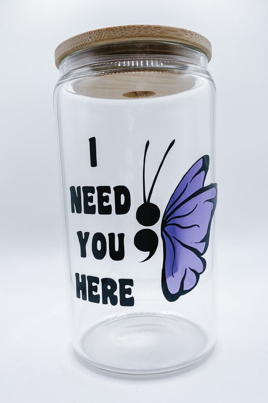 I Need You Here Mental Health Awareness 16 Ounce Coffee Glass